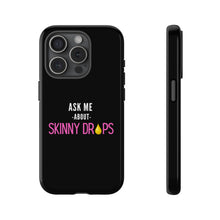Load image into Gallery viewer, Partner.Co | Ask Me About Skinny Drops Stacked Pink/White Logo | Tough Phone Case