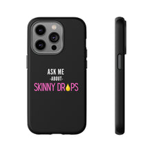 Load image into Gallery viewer, Partner.Co | Ask Me About Skinny Drops Stacked Pink/White Logo | Tough Phone Case