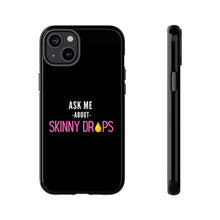 Load image into Gallery viewer, Partner.Co | Ask Me About Skinny Drops Stacked Pink/White Logo | Tough Phone Case