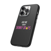 Load image into Gallery viewer, Partner.Co | Ask Me About Skinny Drops Stacked Pink/White Logo | Tough Phone Case
