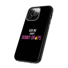 Load image into Gallery viewer, Partner.Co | Ask Me About Skinny Drops Stacked Pink/White Logo | Tough Phone Case