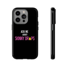 Load image into Gallery viewer, Partner.Co | Ask Me About Skinny Drops Stacked Pink/White Logo | Tough Phone Case