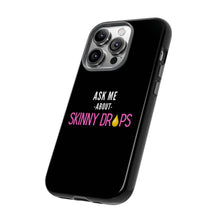 Load image into Gallery viewer, Partner.Co | Ask Me About Skinny Drops Stacked Pink/White Logo | Tough Phone Case