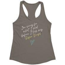 Load image into Gallery viewer, Partner.Co | Next Level Women's Racerback Tank | I'm Sorry For What I Said Before I Took My Super Drops
