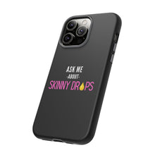 Load image into Gallery viewer, Partner.Co | Ask Me About Skinny Drops Stacked Pink/White Logo | Tough Phone Case