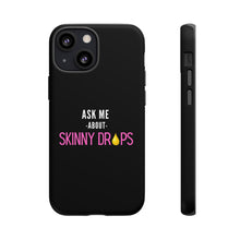 Load image into Gallery viewer, Partner.Co | Ask Me About Skinny Drops Stacked Pink/White Logo | Tough Phone Case