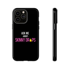 Load image into Gallery viewer, Partner.Co | Ask Me About Skinny Drops Stacked Pink/White Logo | Tough Phone Case