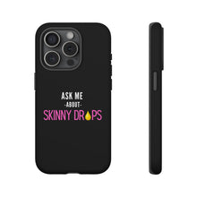 Load image into Gallery viewer, Partner.Co | Ask Me About Skinny Drops Stacked Pink/White Logo | Tough Phone Case