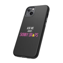 Load image into Gallery viewer, Partner.Co | Ask Me About Skinny Drops Stacked Pink/White Logo | Tough Phone Case