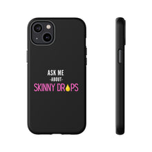 Load image into Gallery viewer, Partner.Co | Ask Me About Skinny Drops Stacked Pink/White Logo | Tough Phone Case