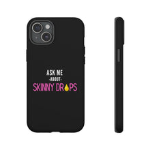 Load image into Gallery viewer, Partner.Co | Ask Me About Skinny Drops Stacked Pink/White Logo | Tough Phone Case