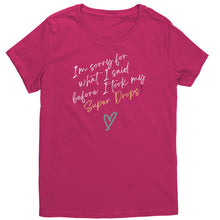 Load image into Gallery viewer, Partner.Co |District Women's T-Shirt | I'm Sorry For What I Said Before I Took My Super Drops