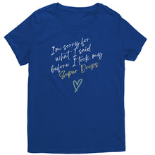 Load image into Gallery viewer, Partner.Co |District Women's T-Shirt | I'm Sorry For What I Said Before I Took My Super Drops