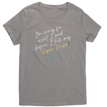 Load image into Gallery viewer, Partner.Co |District Women's T-Shirt | I'm Sorry For What I Said Before I Took My Super Drops