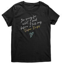Load image into Gallery viewer, Partner.Co |District Women's T-Shirt | I'm Sorry For What I Said Before I Took My Super Drops