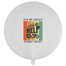 Load image into Gallery viewer, Partner.Co | Ask Me About Skinny Drops Asking For Help Is Ok Logo| Balloon