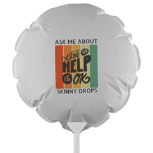 Load image into Gallery viewer, Partner.Co | Ask Me About Skinny Drops Asking For Help Is Ok Logo| Balloon