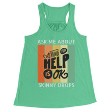 Load image into Gallery viewer, Partner.Co | Ask Me About Skinny Drops Asking For Help Is Ok Logo| Flowy Racerback Tank