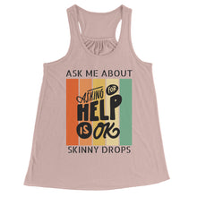 Load image into Gallery viewer, Partner.Co | Ask Me About Skinny Drops Asking For Help Is Ok Logo| Flowy Racerback Tank