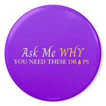 Load image into Gallery viewer, Team Impact| Ask Me WHY You Need These Drops | Purple Button Pins