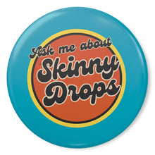 Load image into Gallery viewer, Partner.Co | Ask Me About Skinny Drops Retro Circle Blue | Button Pins