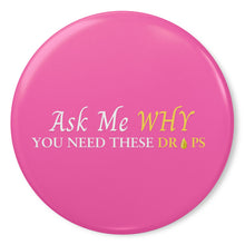 Load image into Gallery viewer, Team Impact| Ask Me WHY You Need These Drops | Pink Button Pins