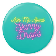 Load image into Gallery viewer, Partner.Co | Ask Me About Skinny Drops Neon Logo Turquioise | Button Pins