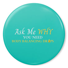 Load image into Gallery viewer, Team Impact| Ask Me WHY You Need Body Balancing Drops | Turquoise Button Pins