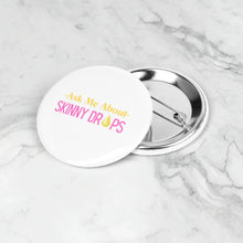 Load image into Gallery viewer, Partner.Co | Ask Me About Skinny Drops Stacked Yellow Pink White Logo | Button Pins Pack