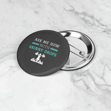 Load image into Gallery viewer, Partner.Co | Ask Me How With Skinny Drops Woman Logo | Button Pins