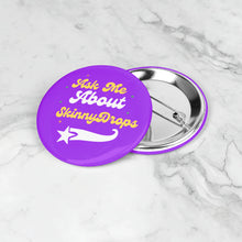 Load image into Gallery viewer, Partner.co| Ask Me About Skinny Drops Baseball Logo Purple| Button Pins