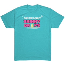 Load image into Gallery viewer, Partner.Co | Ask me about Skinny Drops Bold |Unisex Triblend Shirt