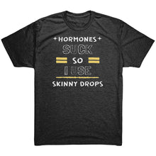 Load image into Gallery viewer, Partner.Co | Next Level Tri blend T-Shirt | Hormones Suck So I Use Skinny Drops