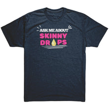 Load image into Gallery viewer, Partner.Co | Ask me about Skinny Drops Bold |Unisex Triblend Shirt