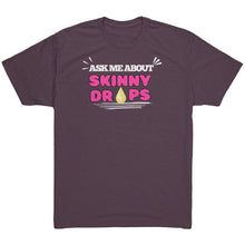 Load image into Gallery viewer, Partner.Co | Ask me about Skinny Drops Bold |Unisex Triblend Shirt