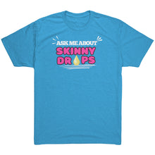 Load image into Gallery viewer, Partner.Co | Ask me about Skinny Drops Bold |Unisex Triblend Shirt