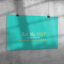Load image into Gallery viewer, Team Impact| Ask Me WHY You need Body Balancing Drops | Poster Turquoise
