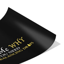 Load image into Gallery viewer, Team Impact| Ask Me WHY You need Body Balancing Drops | Poster Black