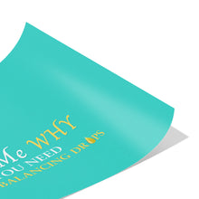Load image into Gallery viewer, Team Impact| Ask Me WHY You need Body Balancing Drops | Poster Turquoise