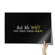Load image into Gallery viewer, Team Impact| Ask Me WHY You Need These Drops | Poster Black