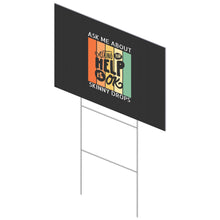 Load image into Gallery viewer, Partner.Co | Ask Me About Skinny Drops Asking For Help Is Ok Logo| Sign (Single Sided)