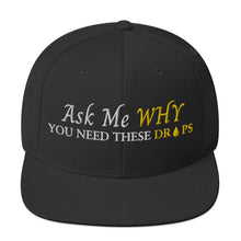 Load image into Gallery viewer, Team Impact| Ask Me WHY You Need These Drops |  Snapback Hat