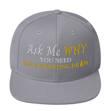 Load image into Gallery viewer, Team Impact| Ask Me WHY You Need Body Balancing Drops | Snapback Hat