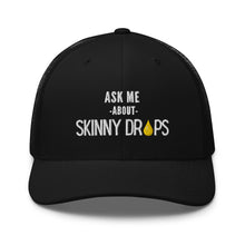 Load image into Gallery viewer, Partner.Co | Ask Me About Skinny Drops Stacked  White Logo  | Trucker Hat