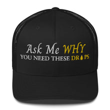 Load image into Gallery viewer, Team Impact| Ask Me WHY You Need These Drops | Trucker Cap