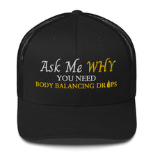 Load image into Gallery viewer, Team Impact| Ask Me WHY You Need Body Balancing Drops | Trucker Cap