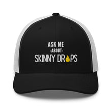 Load image into Gallery viewer, Partner.Co | Ask Me About Skinny Drops Stacked  White Logo  | Trucker Hat