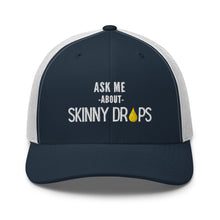 Load image into Gallery viewer, Partner.Co | Ask Me About Skinny Drops Stacked  White Logo  | Trucker Hat