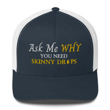 Load image into Gallery viewer, Team Impact| Ask Me WHY You Need Body Skinny Drops | Trucker Cap