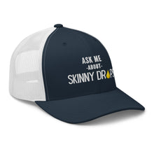 Load image into Gallery viewer, Partner.Co | Ask Me About Skinny Drops Stacked  White Logo  | Trucker Hat